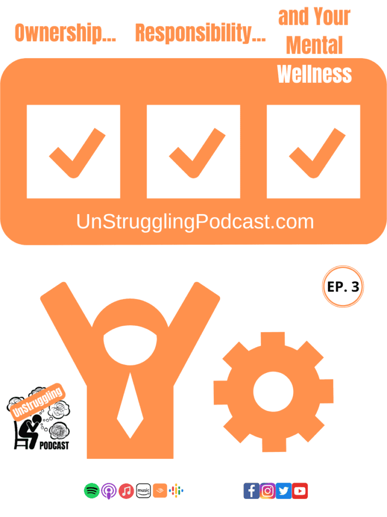 Stick man holding up hands and checking off Ownership, Responsibility, and Your Mental Wellness. Raven, lead host of UnStruggling Podcasts episode 3. 