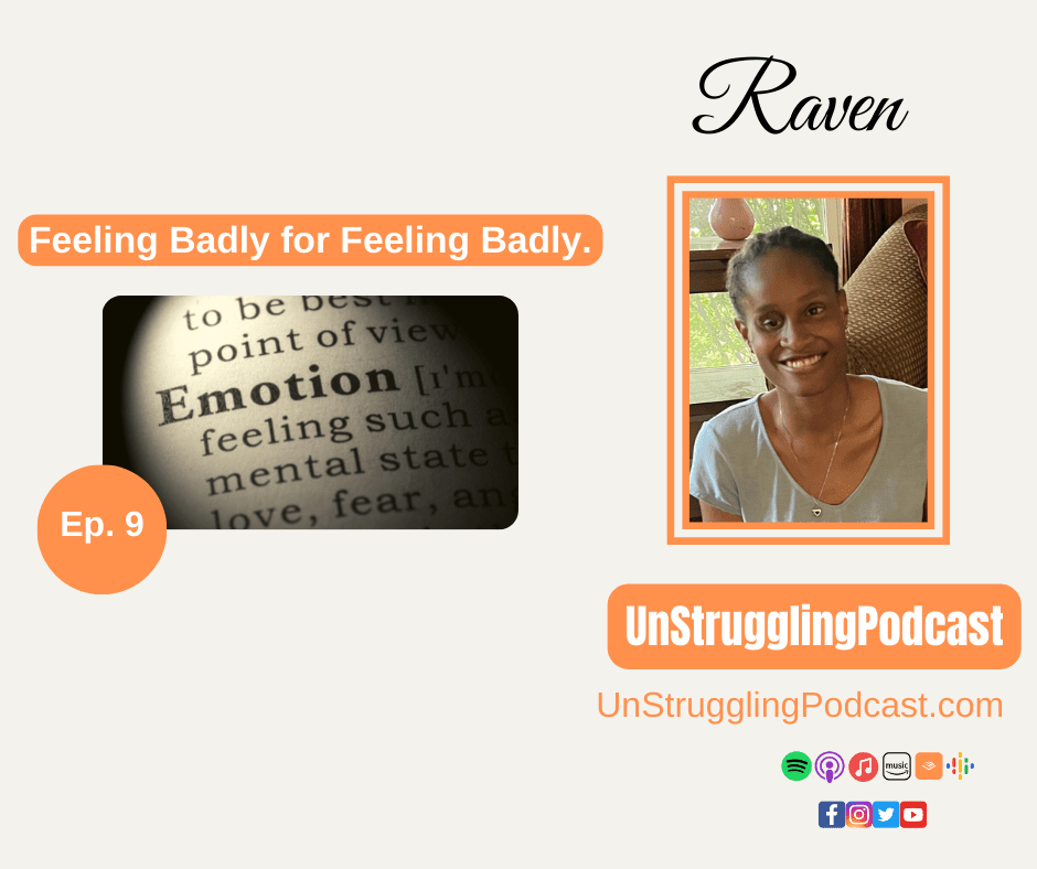 Raven UnStruggling Podcast Host. Headshot smiling. Square image with word emotion and feelings. Episode #9 title Feeling Badly for Feeling Badly.